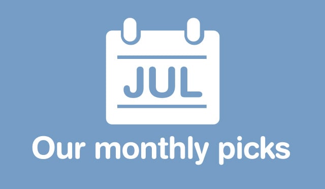 Our Monthly Picks JULY