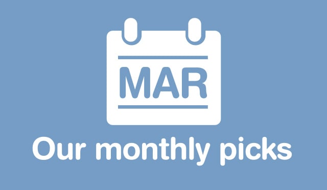 Our Monthly Picks MARCH