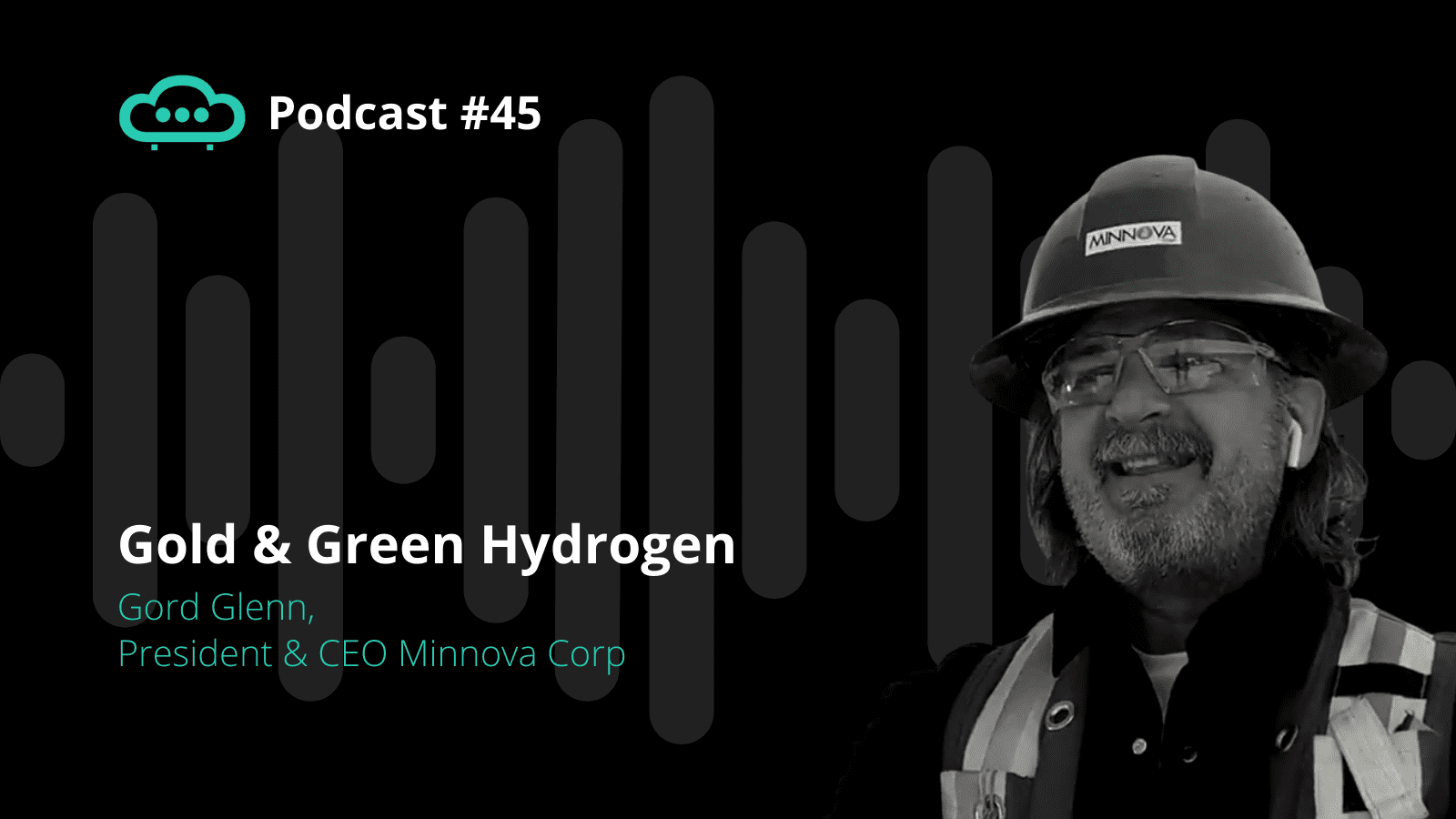 Podcast 45 Gord Glenn Minnova Corp, Gold mining & Green Hydrogen